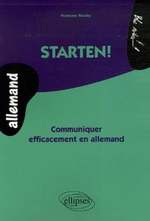 Starten ! : communiquer efficacement en allemand - Francine Rouby