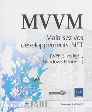 MVVM : maîtrisez vos développements .NET (WPF, Silverlight, Windows Phone...) - Benjamin Laffont