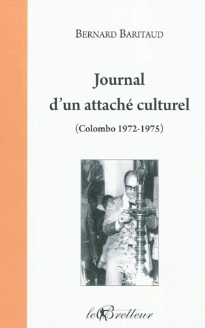 Journal d'un attaché culturel : Colombo 1972-1975 - Bernard Baritaud