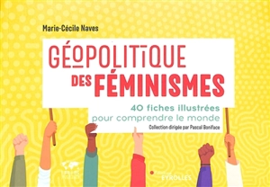 Géopolitique des féminismes : 40 fiches illustrées pour comprendre le monde - Marie-Cécile Naves