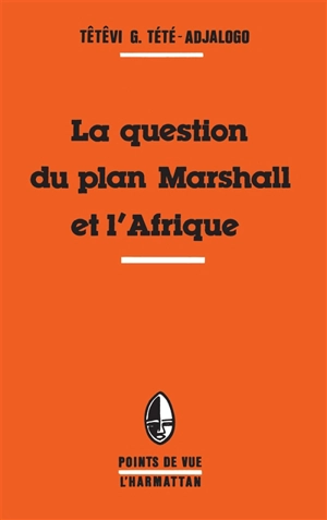 La Question du plan Marshall et l'Afrique - Têtêvi Godwin Tété-Adjalogo