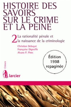 Histoire des savoirs sur le crime et la peine. Vol. 2. La rationalité pénale et la naissance de la criminologie - Christian Debuyst