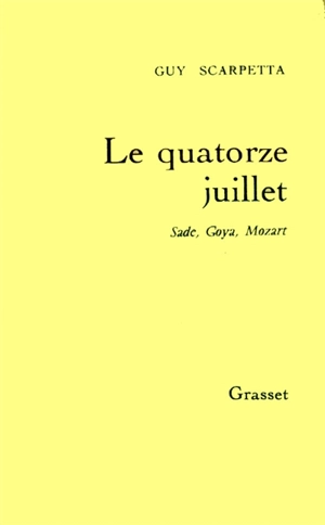 Le 14 juillet : Sade, Goya, Mozart - Guy Scarpetta