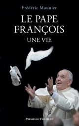 Le pape François : une vie - Frédéric Mounier