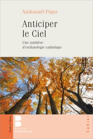 Anticiper le ciel : une synthèse d'eschatologie catholique - Nathanael Pujos