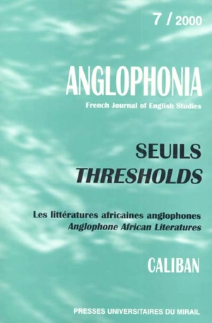 Anglophonia, n° 7. Seuils : les littératures africaines anglophones. Thresholds : Anglophone African literature