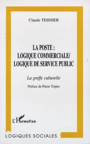 La poste, logique commerciale-logique de service public : la greffe culturelle - Claude Teissier