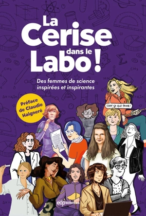 La cerise dans le labo ! : des femmes de science inspirées et inspirantes - Lucie Lemoine
