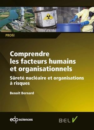 Comprendre les facteurs humains et organisationnels : sûreté nucléaire et organisations à risques - Benoît Bernard