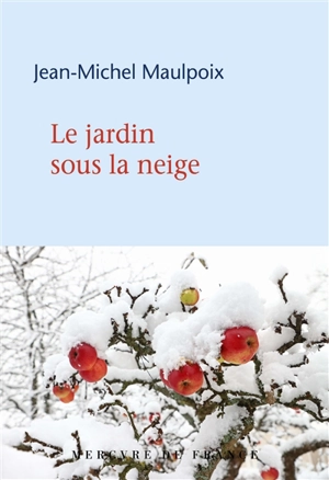 Le jardin sous la neige - Jean-Michel Maulpoix