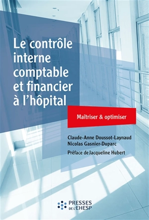 Le contrôle interne comptable et financier à l'hôpital : maîtriser & optimiser - Claude-Anne Doussot-Laynaud