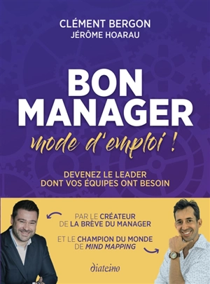 Bon manager, mode d'emploi ! : devenez le leader dont vos équipes ont besoin - Clément Bergon