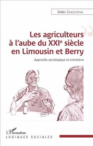 Les agriculteurs à l'aube du XXIe siècle en Limousin et Berry : approches sociologiques et entretiens - Christophe Didier