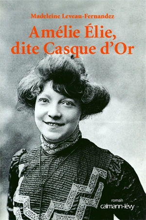 Amélie Elie dite Casque d'or - Madeleine Leveau-Fernandez