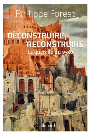 Déconstruire, reconstruire : la querelle du woke - Philippe Forest