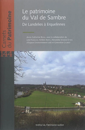 Le patrimoine du Val de Sambre : de Landelies à Erquelinnes - Anne-Catherine Bioul