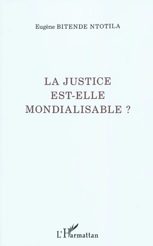 La justice est-elle mondialisable ? - Eugène Bitende Ntotil