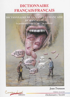 Dictionnaire français-français : dictionnaire de la langue française démantelée : bien pendue mais haut et court, pas encore langue morte mais moribonde - Jean Tronson