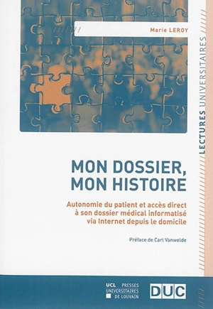 Mon dossier, mon histoire : autonomie du patient et accès direct à son dossier médical informatisé via Internet depuis le domicile - Marie Leroy