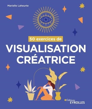 50 exercices de visualisation créatrice - Marielle Laheurte