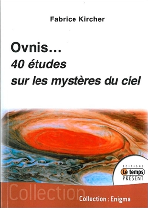 Ovnis : 40 études sur les mystères du ciel - Fabrice Kircher