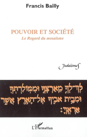 Pouvoir et société : le regard du mosaïsme - Francis Bailly