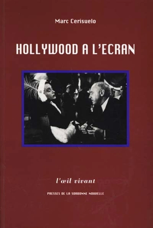 Hollywood à l'écran, essai de poétique historique des films : l'exemple des métafilms américains - Marc Cerisuelo