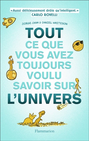 Tout ce que vous avez toujours voulu savoir sur l'Univers - Jorge Cham