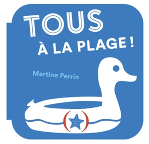 Tous à la plage ! - Martine Perrin