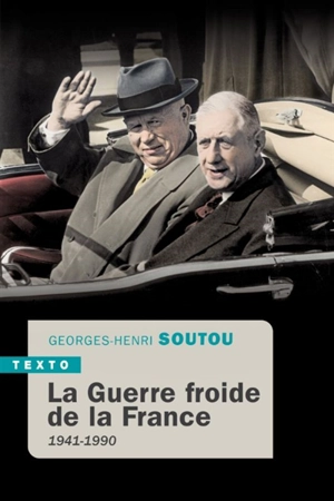 La guerre froide de la France : 1941-1990 - Georges-Henri Soutou