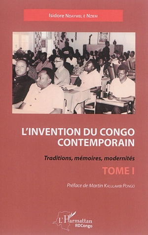 L'invention du Congo contemporain : traditions, mémoires, modernités. Vol. 1 - Isidore Ndaywel è Nziem