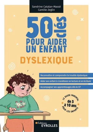 50 clés pour aider un enfant dyslexique : le guide parentale pour les enfants de 5 à 10 ans - Sandrine Catalan-Massé