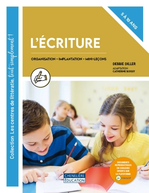 L'écriture : Organisation, implantation et mini-leçons, 5 à 10 ans - Diller, Debbie