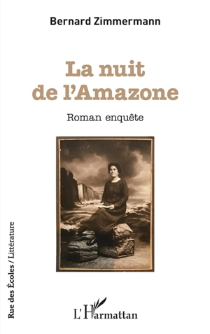 La nuit de l'Amazone : roman enquête - Bernard Zimmermann