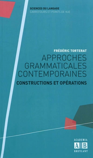 Approches grammaticales contemporaines : constructions et opérations - Frédéric Torterat