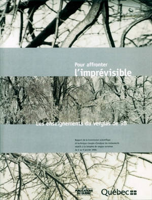 Pour affronter l'imprévisible : enseignements du verglas de 98 : rapport de la Commission scientifique et technique chargée d'analyser les événements relatifs à la tempête de verglas survenue du 5 au 9 janvier 1998 - Québec (Province)