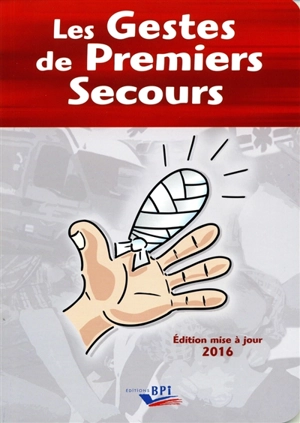 Les gestes de premiers secours : aide mémoire du secouriste, fiches techniques, les gestes qui peuvent sauver des vies : 2016 - Maurice Dumeige