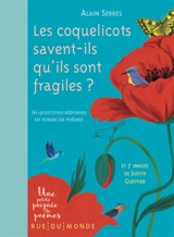 Les coquelicots savent-ils qu'ils sont fragiles ? : 36 questions-réponses en forme de poèmes - Alain Serres