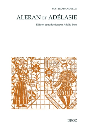 Aleran et Adélasie : édition et traduction de la nouvelle 2,27 d'après un manuscrit autographe inconnu - Matteo Bandello