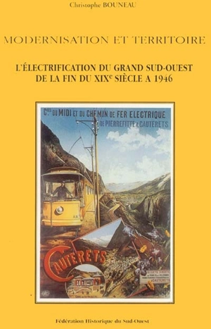 Modernisation et territoire : l'électrification du grand Sud-Ouest - Christophe Bouneau