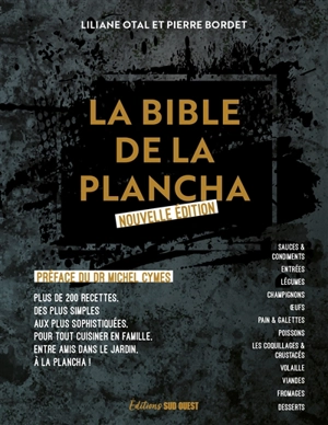 La bible de la plancha : plus de 200 recettes, des plus simples aux plus sophistiquées, pour tout cuisiner en famille, entre amis dans le jardin, à la plancha ! - Liliane Otal