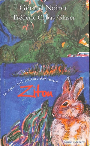 Zitou : le lapin qui voulait être aimé. Zittou : le lapin qui voulait être aimé - Gérard Noiret