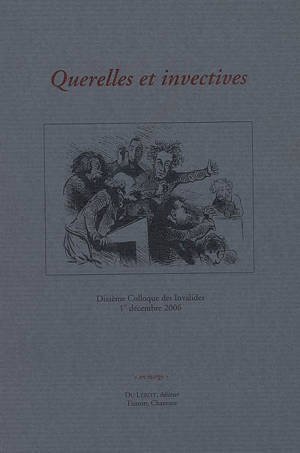 Querelles et invectives - Colloque des Invalides (10 ; 2006 ; Paris)