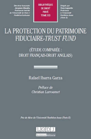 La protection du patrimoine fiduciaire, trust fund : étude comparée, droit français, droit anglais - Rafael Ibarra Garza