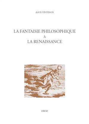 La fantaisie philosophique à la Renaissance - Alice Vintenon