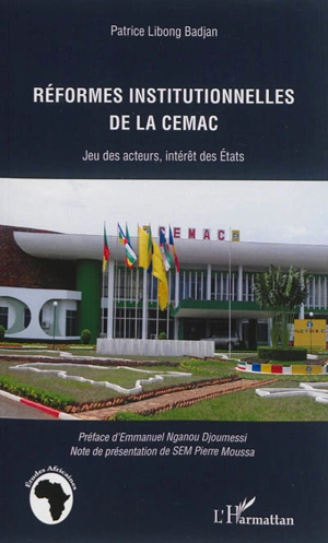 Réformes institutionnelles de la CEMAC : jeu des acteurs, intérêt des Etats - Patrice Libong Badjan