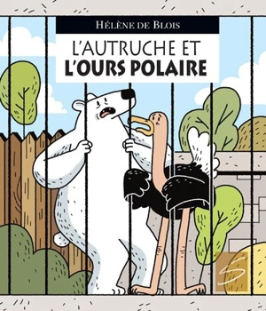 L'autruche et l'ours polaire - Hélène de Blois