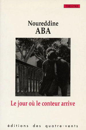 Le jour où le conteur arrive - Noureddine Aba