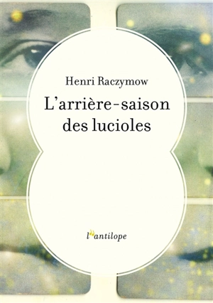 L'arrière-saison des lucioles - Henri Raczymow