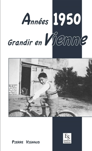 Années 1950 : grandir en Vienne - Pierre Vignaud